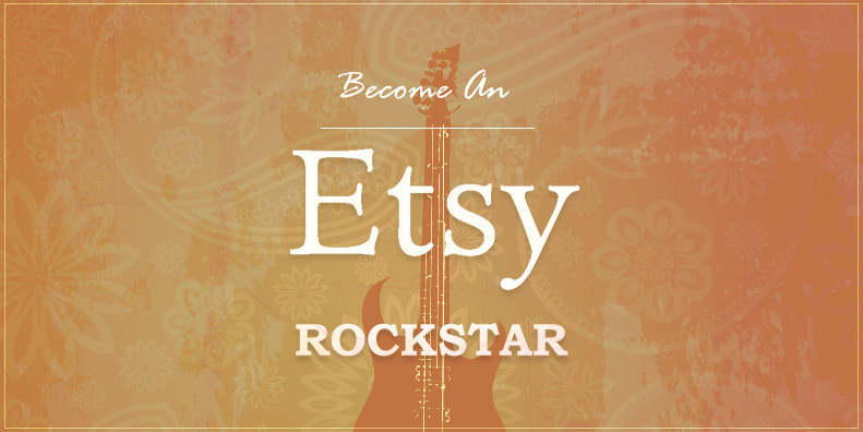 Become an Etsy Rockstar - Tips from All-Star Sellers