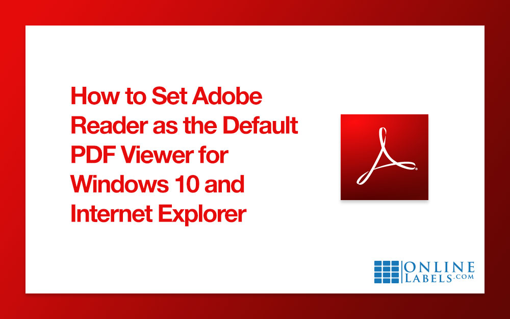 How to Set Adobe Reader as the Default PDF Viewer for Windows 10 and Internet Explorer