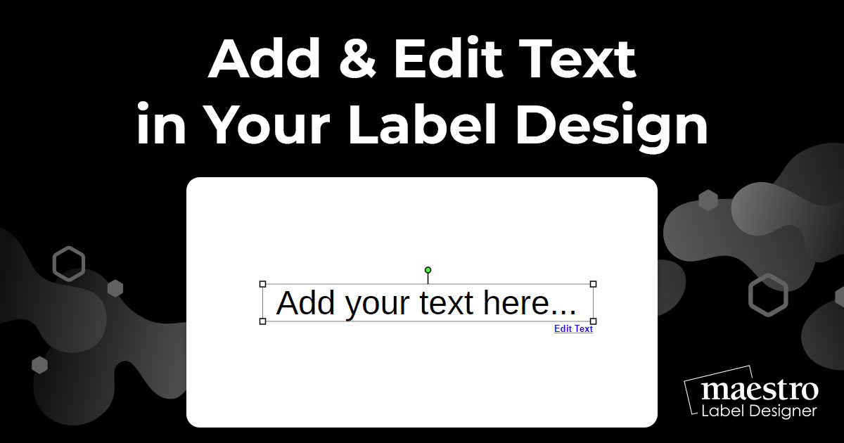 Add and edit text on your label design within Maestro Label Designer
