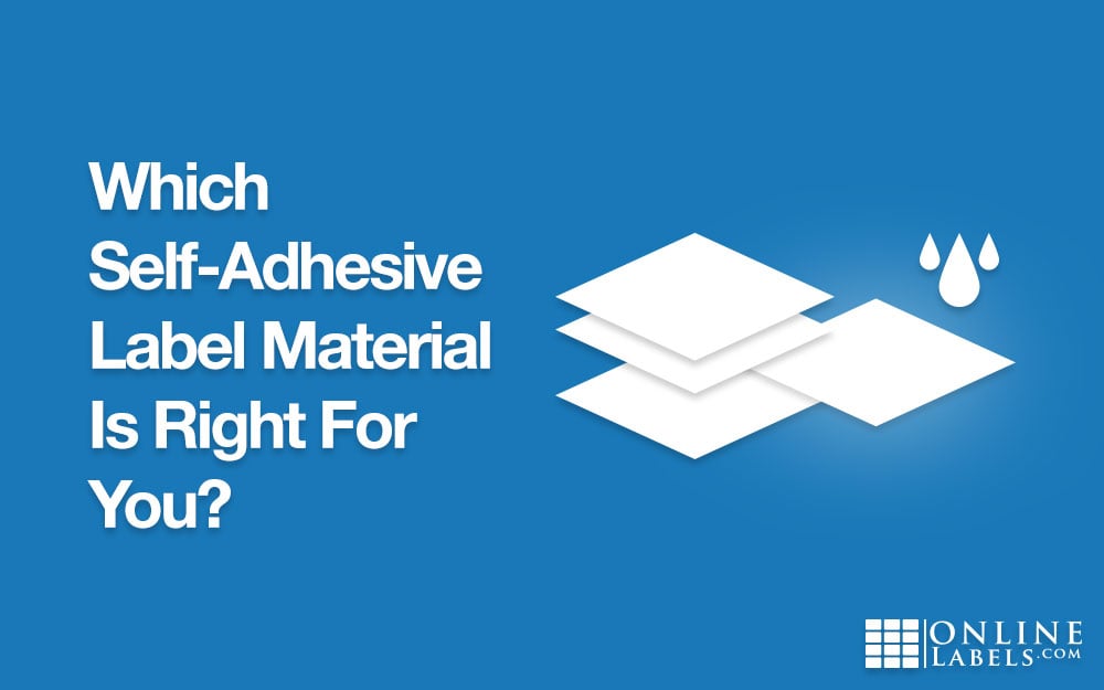 Which Self-Adhesive Label Material Is Right For You?